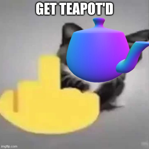 Flip Off Cat | GET TEAPOT'D | image tagged in flip off cat | made w/ Imgflip meme maker