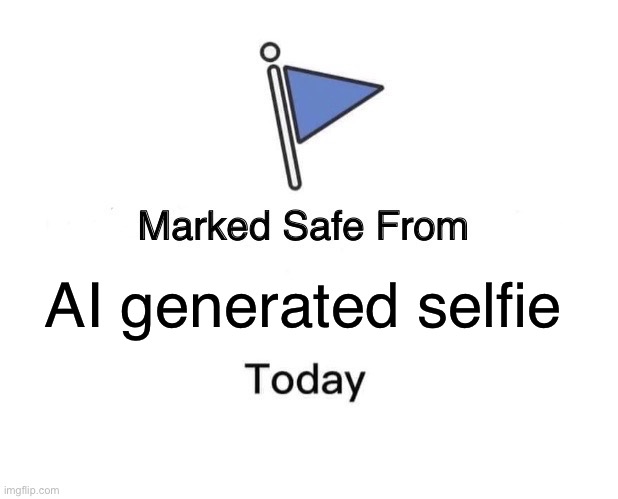 Marked Safe From Meme | AI generated selfie | image tagged in memes,marked safe from | made w/ Imgflip meme maker