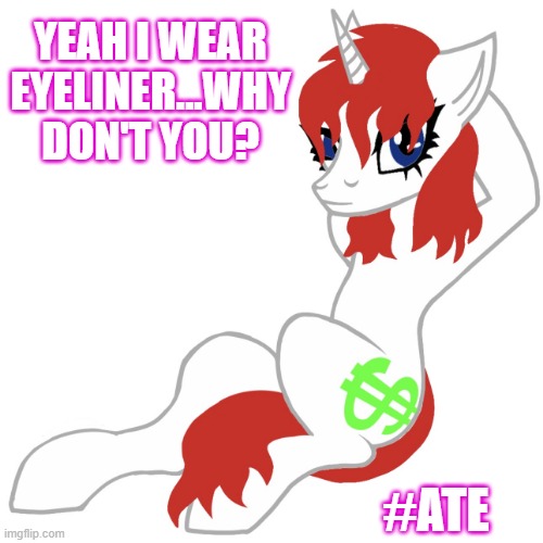 Yeah I wear eyeliner... why don't you? | YEAH I WEAR EYELINER...WHY DON'T YOU? #ATE | image tagged in prince little money or l money drawn on february 8th 2026,l money,my little pony,mlp fim,mlp meme,funny | made w/ Imgflip meme maker