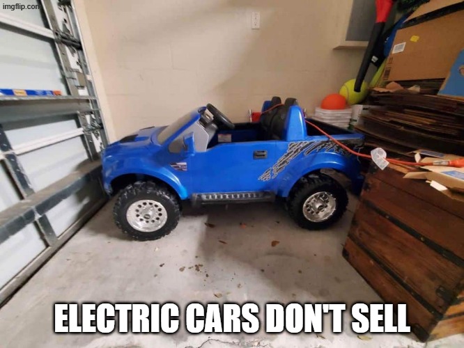 Electric Car | ELECTRIC CARS DON'T SELL | image tagged in electric car | made w/ Imgflip meme maker