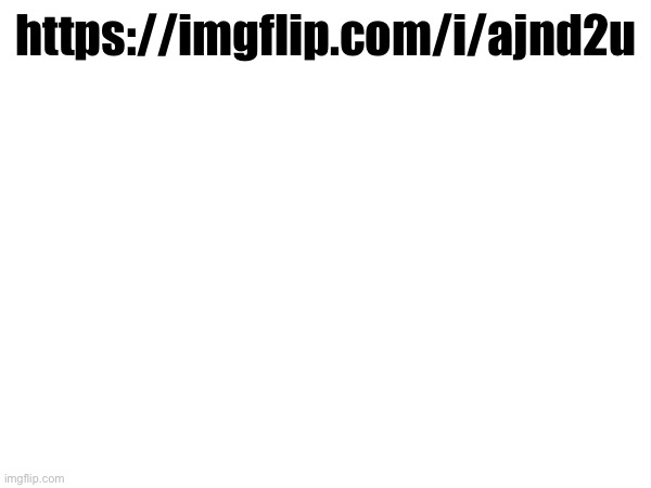 https://imgflip.com/i/ajnd2u | made w/ Imgflip meme maker