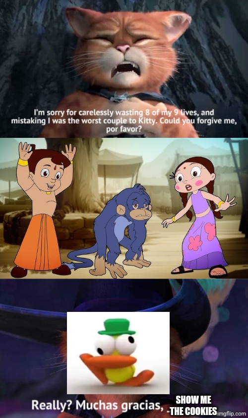 Me Ruining A Fill In Meme #493 | SHOW ME THE COOKIES | image tagged in ruin this fill in meme 493 | made w/ Imgflip meme maker