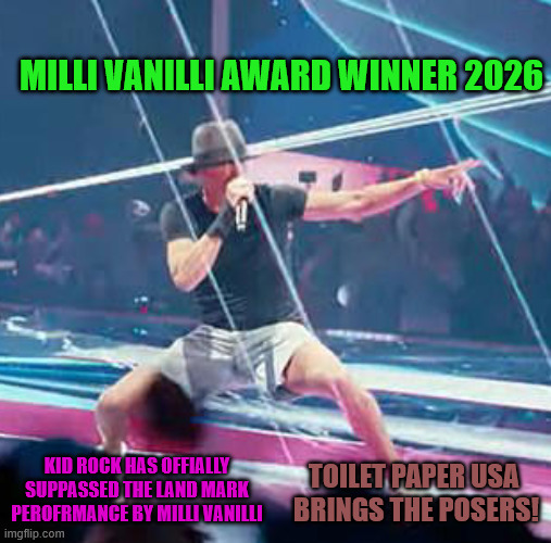 Kid "Milli Vanilli " Rock | MILLI VANILLI AWARD WINNER 2026; KID ROCK HAS OFFIALLY SUPPASSED THE LAND MARK PEROFRMANCE BY MILLI VANILLI; TOILET PAPER USA  BRINGS THE POSERS! | image tagged in lip sync poser fake musician | made w/ Imgflip meme maker