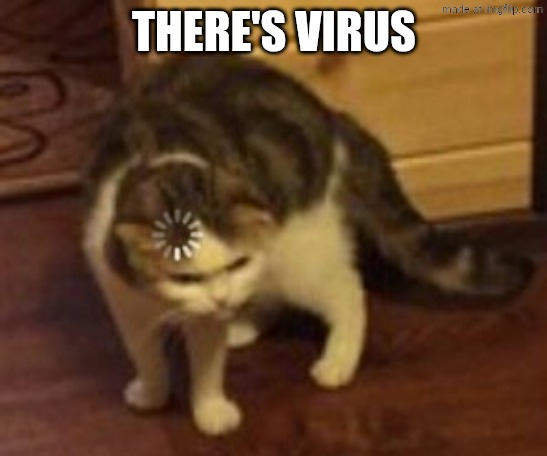 Loading cat | THERE'S VIRUS | image tagged in loading cat | made w/ Imgflip meme maker