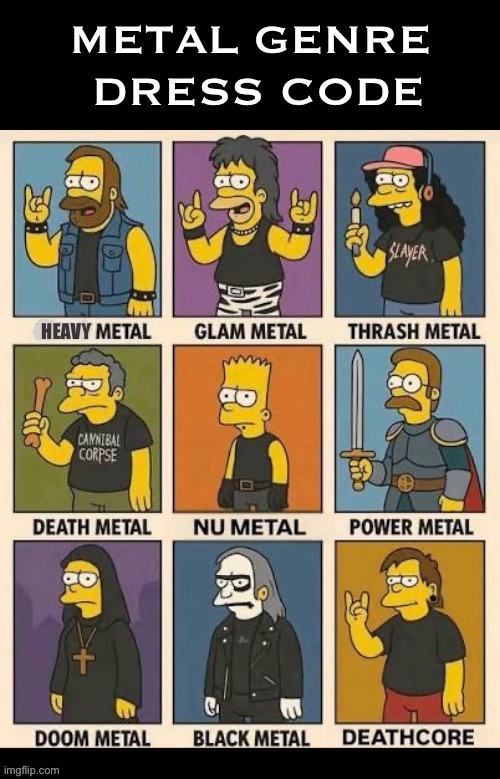 Straight outta Springfield… | METAL GENRE 
DRESS CODE; HEAVY | image tagged in heavy metal,genres,dress code,the simpsons | made w/ Imgflip meme maker