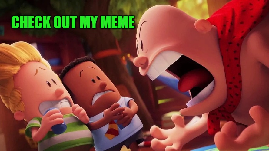 Link in the comments | CHECK OUT MY MEME | image tagged in yelling,plug | made w/ Imgflip meme maker