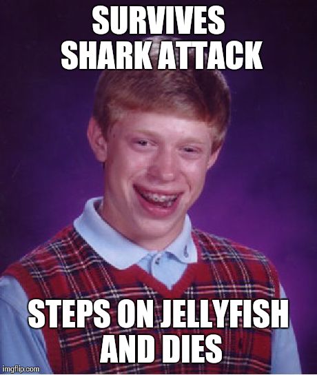 Jaws ain't got nothing on me | SURVIVES SHARK ATTACK STEPS ON JELLYFISH AND DIES | image tagged in memes,bad luck brian | made w/ Imgflip meme maker