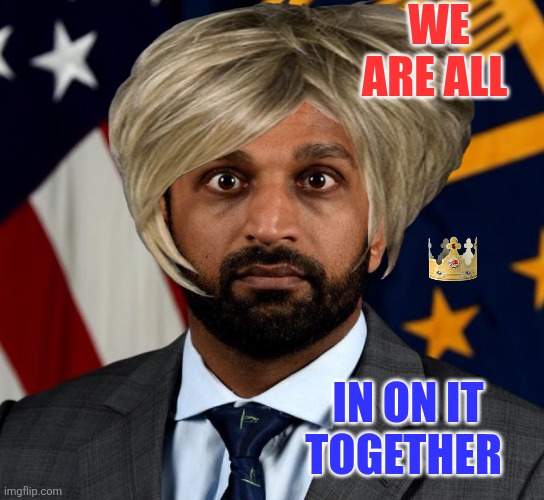 Have you seen me | WE ARE ALL; IN ON IT TOGETHER | image tagged in kash patel fbi director,christianity,coincidence i think not | made w/ Imgflip meme maker