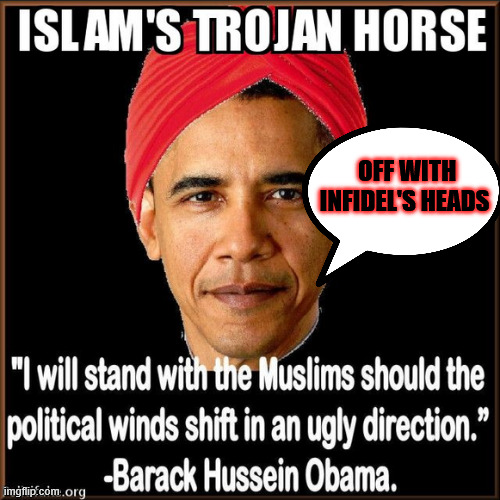 0BAMA TRUE TO HIS FAITH | OFF WITH INFIDEL'S HEADS | image tagged in muslim 0bama | made w/ Imgflip meme maker