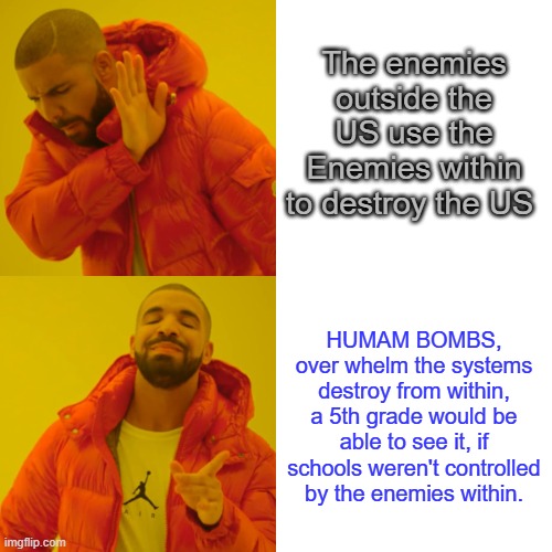 They can't defeat US military unless another DEM gets in & starts the same crap BARRY & BIDEN did | The enemies outside the US use the Enemies within to destroy the US; HUMAM BOMBS, over whelm the systems destroy from within, a 5th grade would be able to see it, if schools weren't controlled by the enemies within. | image tagged in memes,drake hotline bling | made w/ Imgflip meme maker