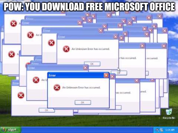 computer virus | POW: YOU DOWNLOAD FREE MICROSOFT OFFICE | image tagged in computer virus | made w/ Imgflip meme maker