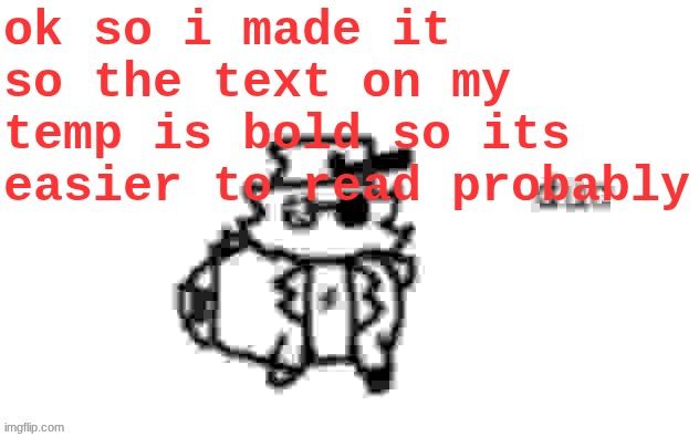 Ducc's loaf temp (v3) | ok so i made it so the text on my temp is bold so its easier to read probably | image tagged in ducc's loaf temp v3 | made w/ Imgflip meme maker