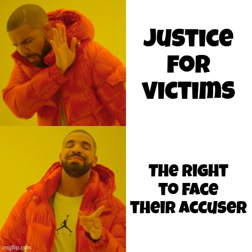 Drake Hotline Bling Meme | Justice for victims The Right to face their accuser | image tagged in memes,drake hotline bling | made w/ Imgflip meme maker
