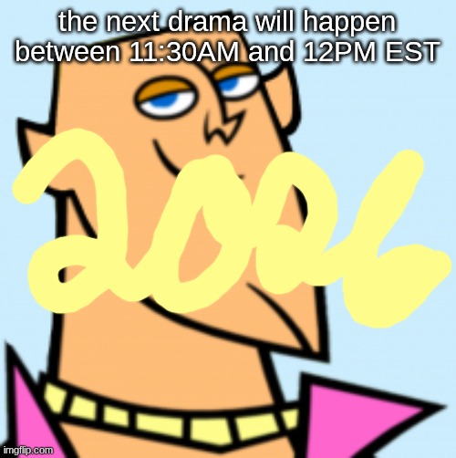 geoff | the next drama will happen between 11:30AM and 12PM EST | image tagged in geoff | made w/ Imgflip meme maker