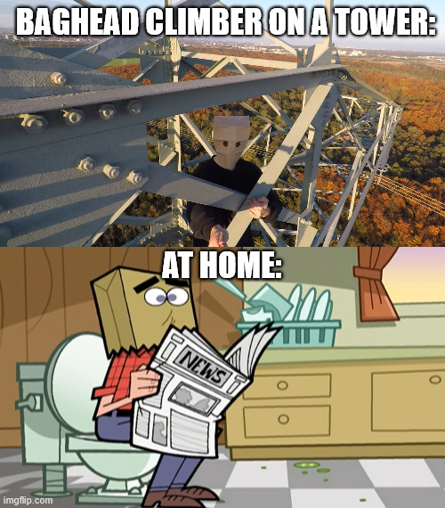 Baghead Climber in a Nutshell | BAGHEAD CLIMBER ON A TOWER:; AT HOME: | image tagged in cartoons,climbing memes,lattice climbing,youtube,latticeclimbing,random memes | made w/ Imgflip meme maker