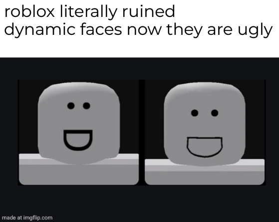 also we already have a dynamic version of this (I feel like it's dying inside -OakleyMendelevia) | roblox literally ruined dynamic faces now they are ugly | image tagged in dynamic head,roblox | made w/ Imgflip meme maker
