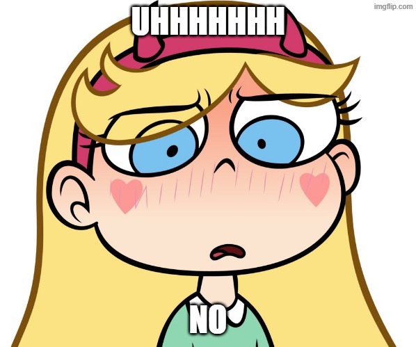 uhhhhhhhhhhh NO | UHHHHHHH; NO | image tagged in funny | made w/ Imgflip meme maker