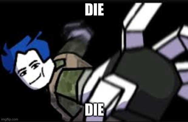 DIE DIE | made w/ Imgflip meme maker