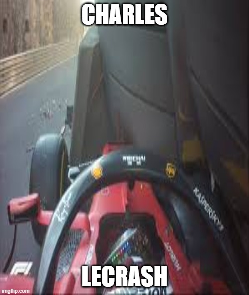charles lecrash | CHARLES; LECRASH | image tagged in f1 | made w/ Imgflip meme maker