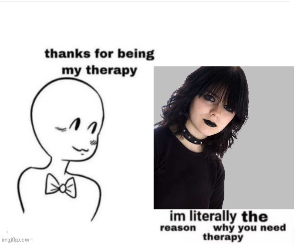 Thanks for being my therapy | image tagged in thanks for being my therapy,msmg,goth,mommy | made w/ Imgflip meme maker