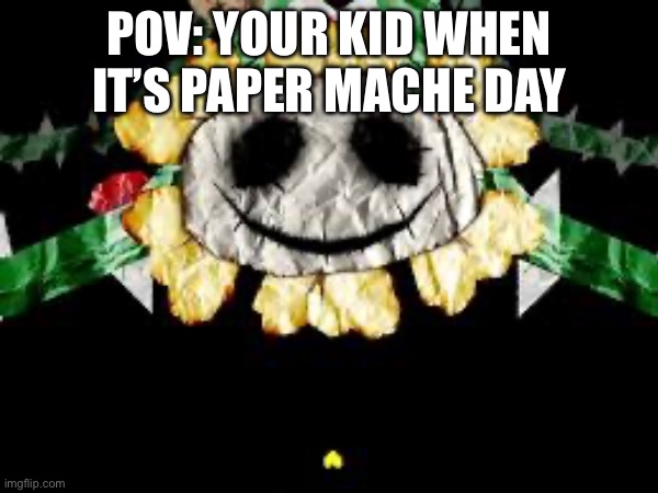 <—— his name is benny boo his “imaginary friend” | POV: YOUR KID WHEN IT’S PAPER MACHE DAY | image tagged in undertale,deltarune,kids,video games,scary | made w/ Imgflip meme maker