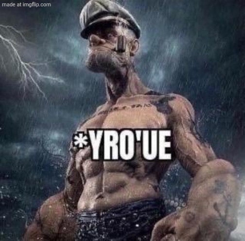 *yro'ue | image tagged in yro'ue | made w/ Imgflip meme maker