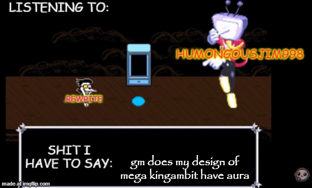 rewrite and bigjim annoucement temp | gm does my design of mega kingambit have aura | image tagged in rewrite and bigjim annoucement temp | made w/ Imgflip meme maker