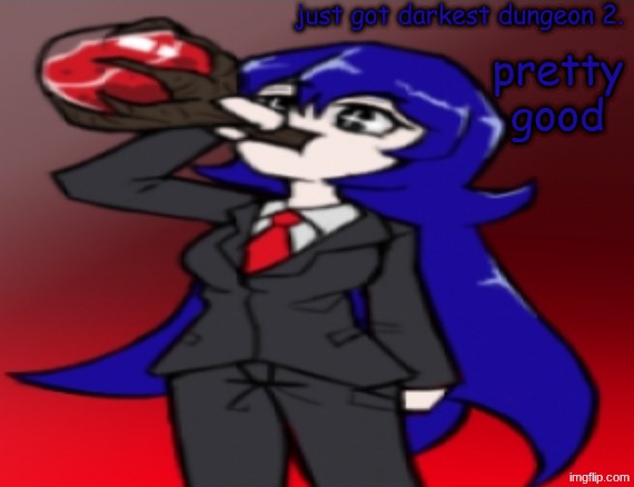 drunk on tree sap | just got darkest dungeon 2. pretty good | image tagged in drunk on tree sap | made w/ Imgflip meme maker