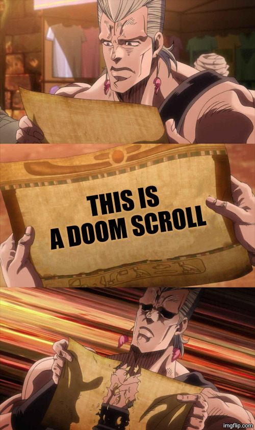 JoJo Scroll Of Truth | THIS IS A DOOM SCROLL | image tagged in jojo scroll of truth | made w/ Imgflip meme maker