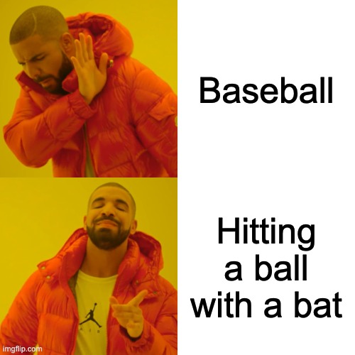 Idk why but who can relate | Baseball; Hitting a ball with a bat | image tagged in memes,drake hotline bling,baseball,balls | made w/ Imgflip meme maker