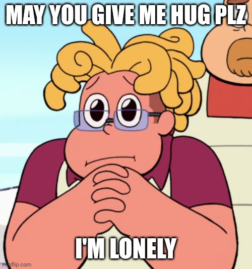 May you give me hug plz | MAY YOU GIVE ME HUG PLZ; I'M LONELY | image tagged in ronaldo,fryman,ronaldo fryman,hugs,love,cute | made w/ Imgflip meme maker