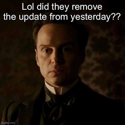 Pic goes hard pt. 4 | Lol did they remove the update from yesterday?? | image tagged in pic goes hard pt 4 | made w/ Imgflip meme maker