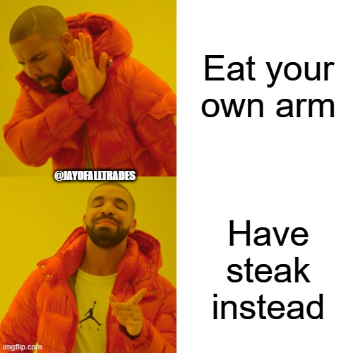 What's for lunch? | Eat your own arm; @JAYOFALLTRADES; Have steak instead | image tagged in memes,drake hotline bling | made w/ Imgflip meme maker
