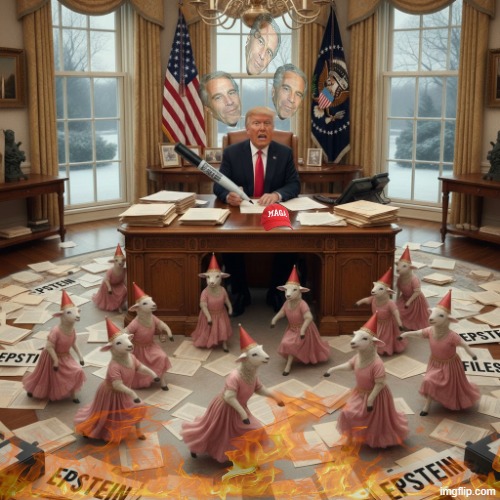 All In A Day's Work | image tagged in trump,maga,jeffrey epstein,all in a day's work | made w/ Imgflip meme maker