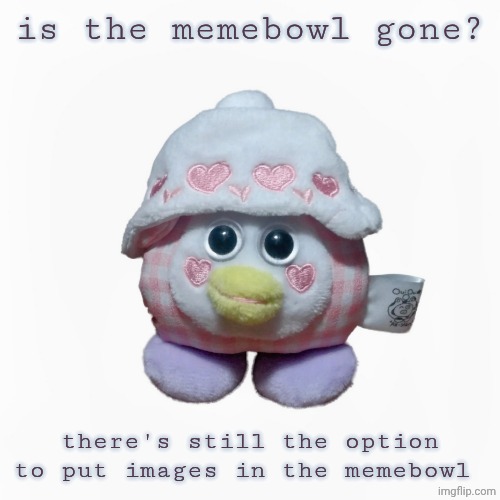 Sweet Dream OuiOui (Allstars) | is the memebowl gone? there's still the option to put images in the memebowl | image tagged in sweet dream ouioui allstars | made w/ Imgflip meme maker
