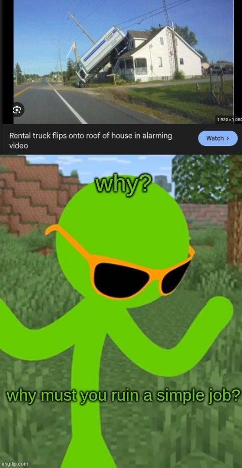 Greenzilla Comeback #3: Green is NOT happy | why? why must you ruin a simple job? | image tagged in alan becker greenzilla why,you had one job,just the one,greenzilla,alan becker,green | made w/ Imgflip meme maker