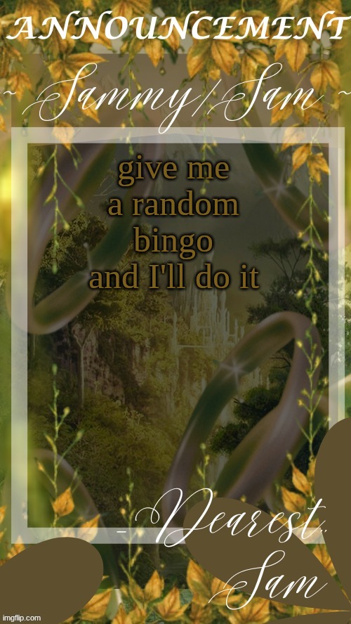 sams LOTR temp (thx v) | give me a random bingo and I'll do it | image tagged in sams lotr temp thx v | made w/ Imgflip meme maker