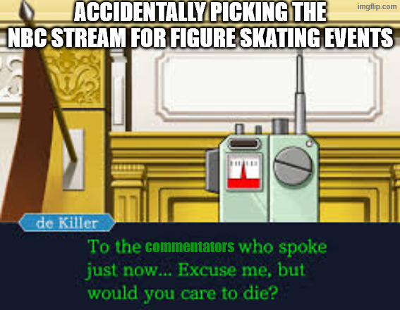 Tara and Johnny | ACCIDENTALLY PICKING THE NBC STREAM FOR FIGURE SKATING EVENTS; commentators | image tagged in figure skating,winter olympics,ace attorney,fun | made w/ Imgflip meme maker