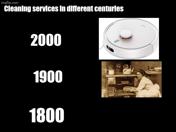Racism next level | Cleaning services in different centuries; 2000; 1900; 1800 | image tagged in racism,memes,hold up | made w/ Imgflip meme maker