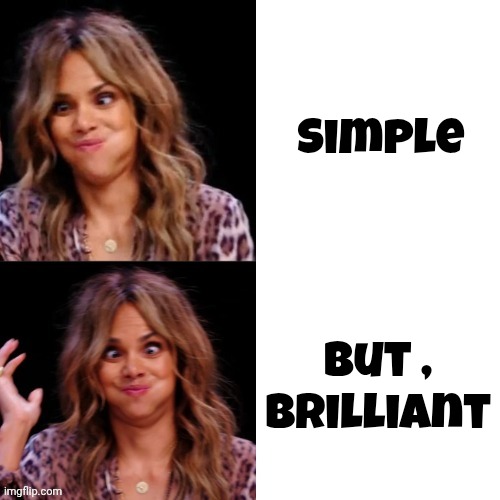 Simple But , brilliant | image tagged in hot halle berry | made w/ Imgflip meme maker