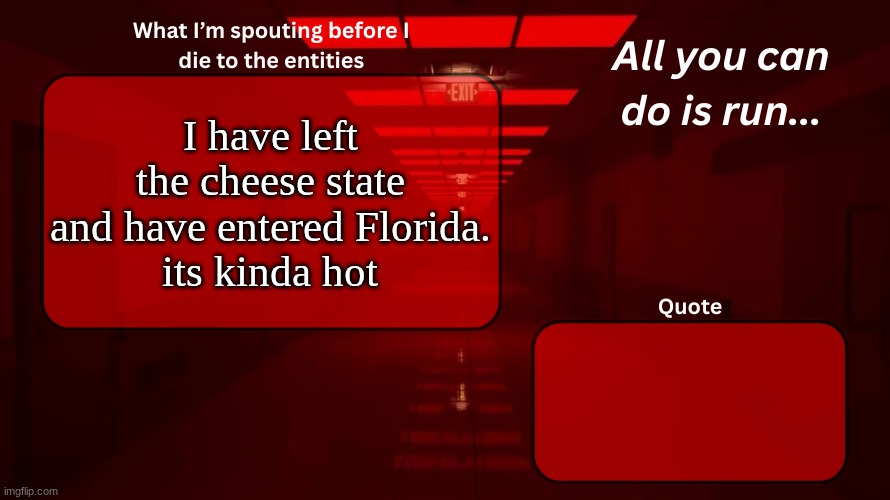 I am on vacation now. I posting this to let y'all know I will be less active. | I have left the cheese state and have entered Florida.
its kinda hot | image tagged in woshua announcement temp | made w/ Imgflip meme maker