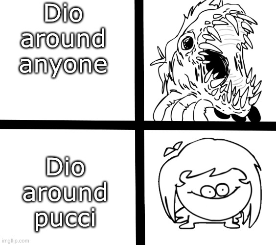 Sr Pelo Ill meme | Dio around anyone; Dio around pucci | image tagged in sr pelo ill meme,jojo's bizarre adventure,dio,pucci | made w/ Imgflip meme maker