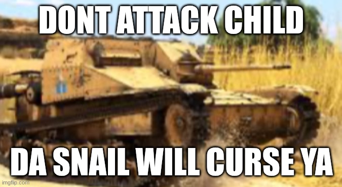 L3/33c | DONT ATTACK CHILD; DA SNAIL WILL CURSE YA | image tagged in l3/33c | made w/ Imgflip meme maker