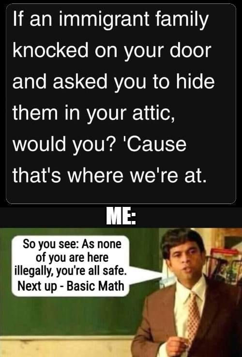 Don't feed on their ignorance - relieve it. Be a non-Democrat | ME: | image tagged in immigration,politics,teacher and student,illegal immigrants | made w/ Imgflip meme maker