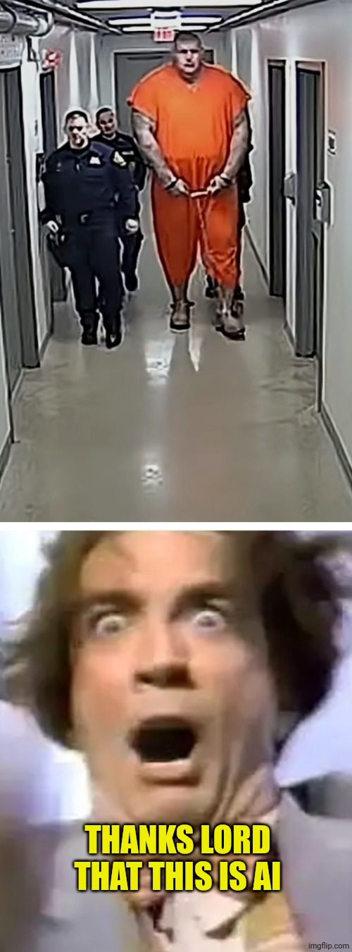 THANKS LORD THAT THIS IS AI | image tagged in giant prisoner ai image,murray from martin short scared | made w/ Imgflip meme maker