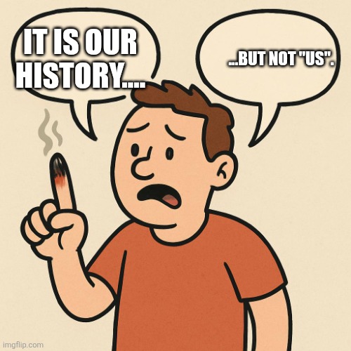 Ouchie talking cartoon balloons | IT IS OUR HISTORY.... ...BUT NOT "US". | image tagged in ouchie talking cartoon balloons | made w/ Imgflip meme maker