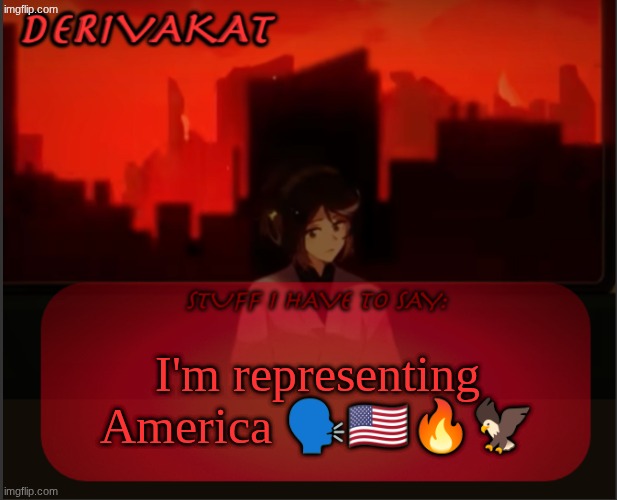 Derivakat's Headcase temp | I'm representing America 🗣🇺🇸🔥🦅 | image tagged in derivakat's headcase temp | made w/ Imgflip meme maker
