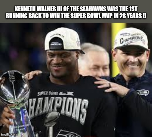 Kenneth Walker III was the first running back MVP at the Super Bowl in 28 years. | KENNETH WALKER III OF THE SEAHAWKS WAS THE 1ST RUNNING BACK TO WIN THE SUPER BOWL MVP IN 28 YEARS !! | image tagged in super bowl,football,mvp,nfl,games | made w/ Imgflip meme maker