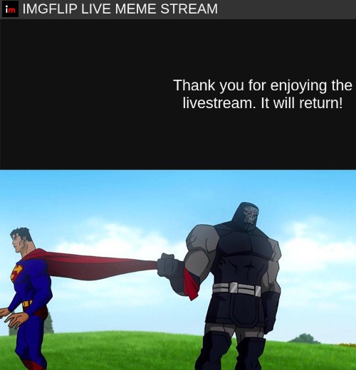 "it will return" | image tagged in darkseid pulling superman cape | made w/ Imgflip meme maker