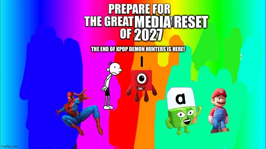 The great meme reset | 2027; MEDIA RESET; THE END OF KPOP DEMON HUNTERS IS HERE! | image tagged in the great meme reset | made w/ Imgflip meme maker